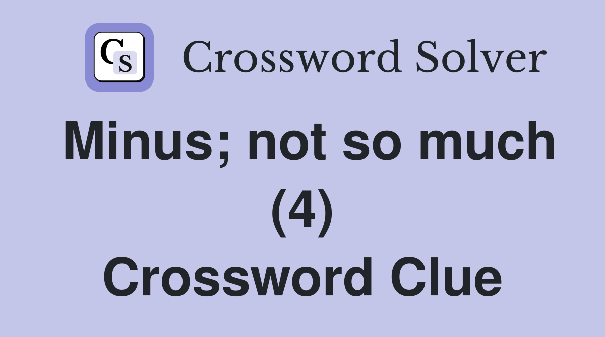 Minus; not so much (4) Crossword Clue