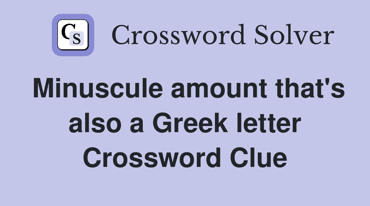 Minuscule amount that's also a Greek letter Crossword Clue