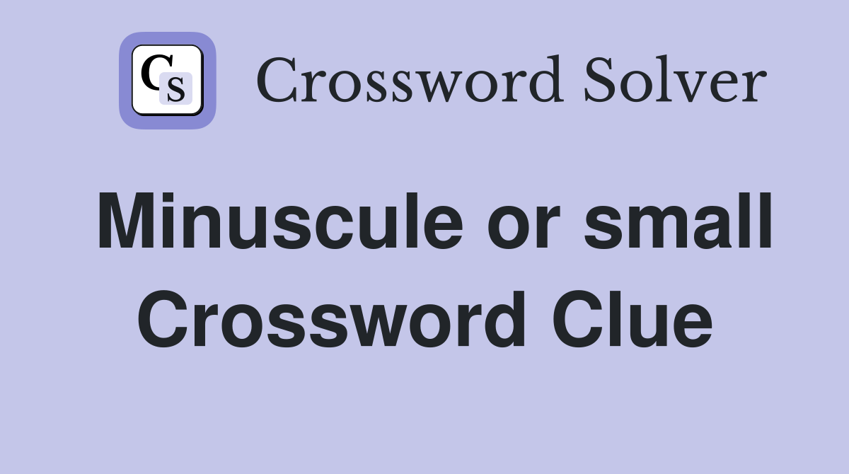 Minuscule or small Crossword Clue