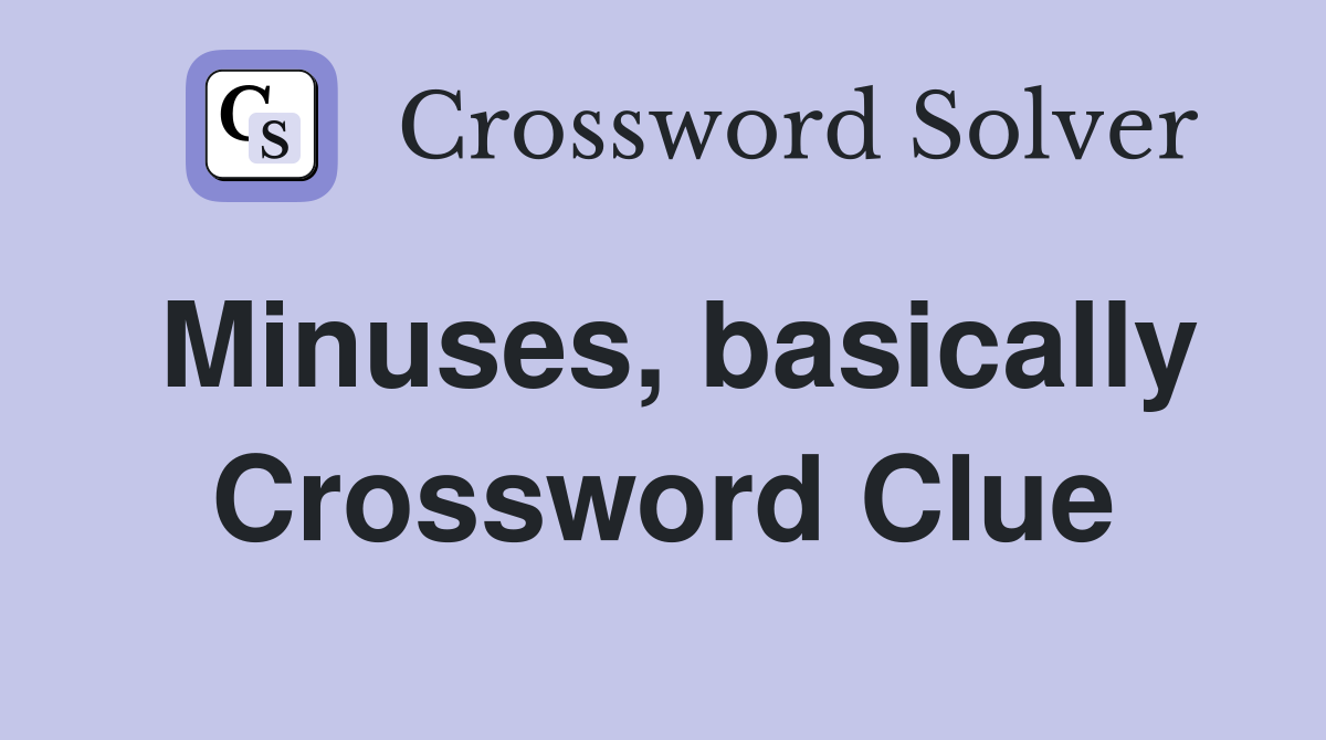 Minuses, basically Crossword Clue