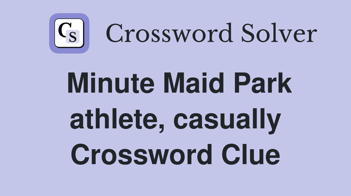 Minute Maid Park athlete, casually Crossword Clue