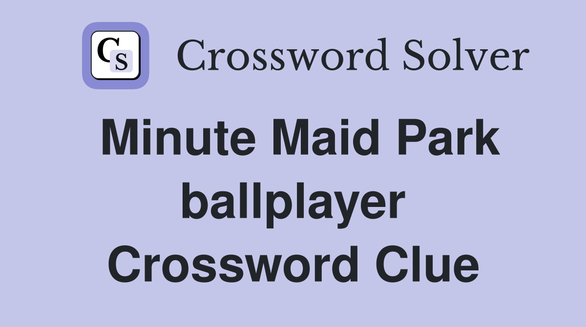 Minute Maid Park ballplayer Crossword Clue