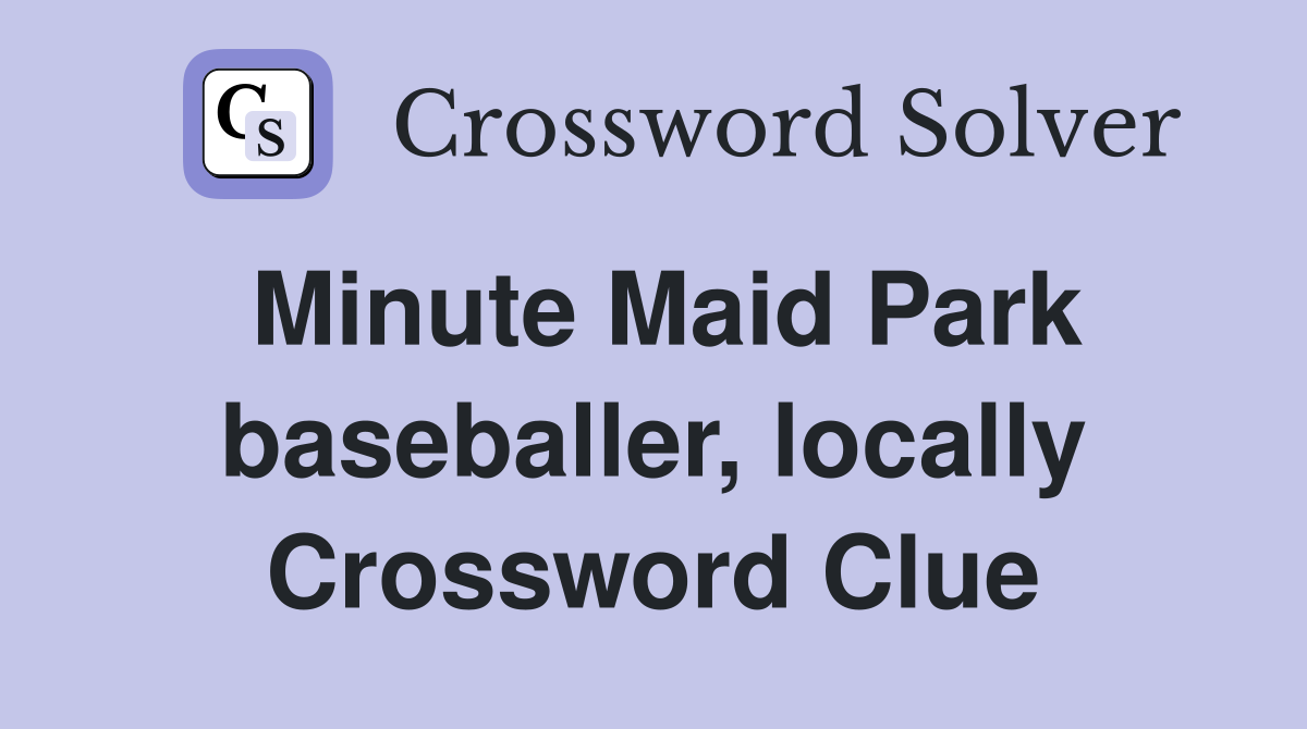 Minute Maid Park baseballer, locally Crossword Clue