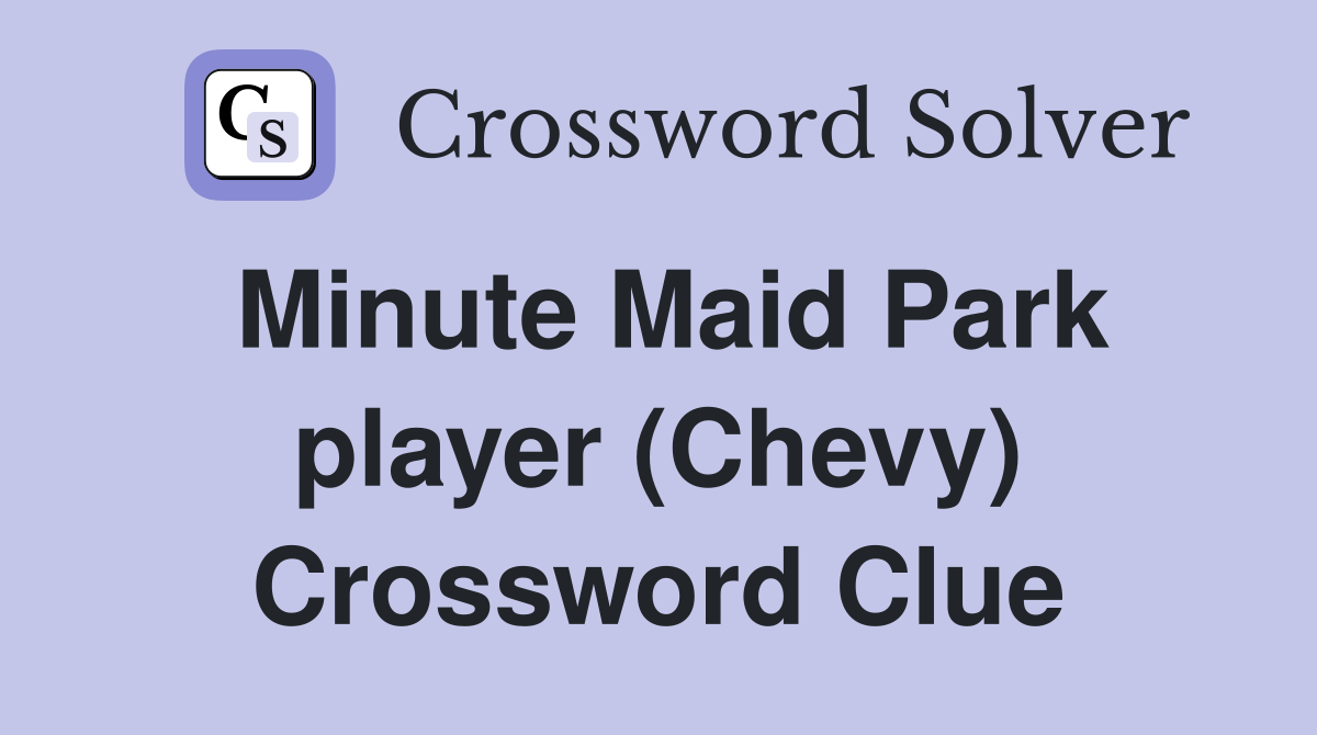 Minute Maid Park player (Chevy) Crossword Clue