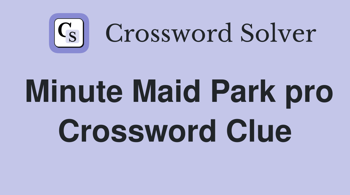 Minute Maid Park pro Crossword Clue