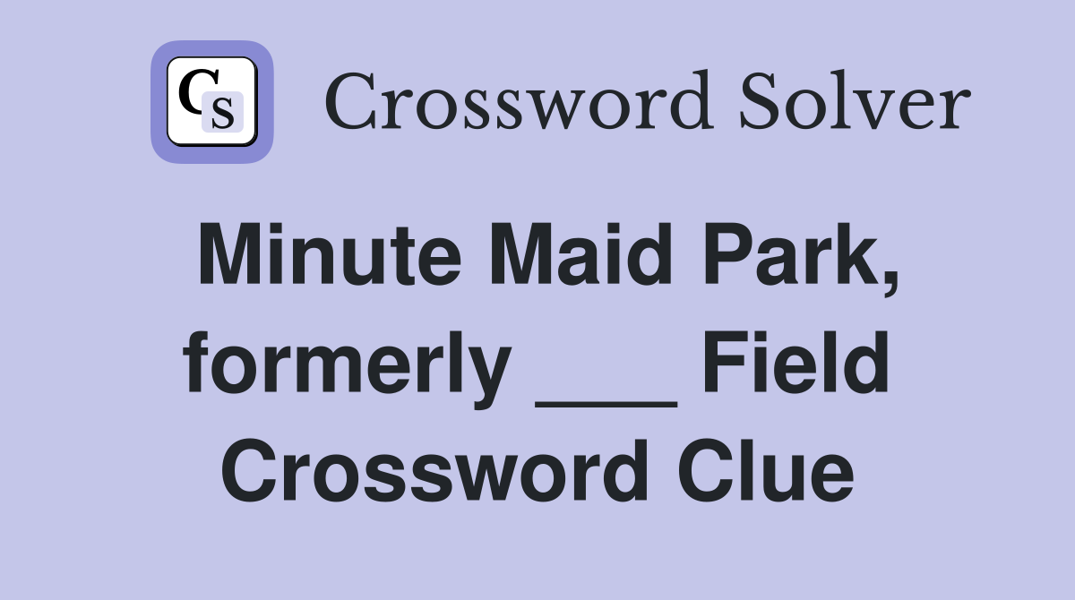 Minute Maid Park, formerly ___ Field Crossword Clue