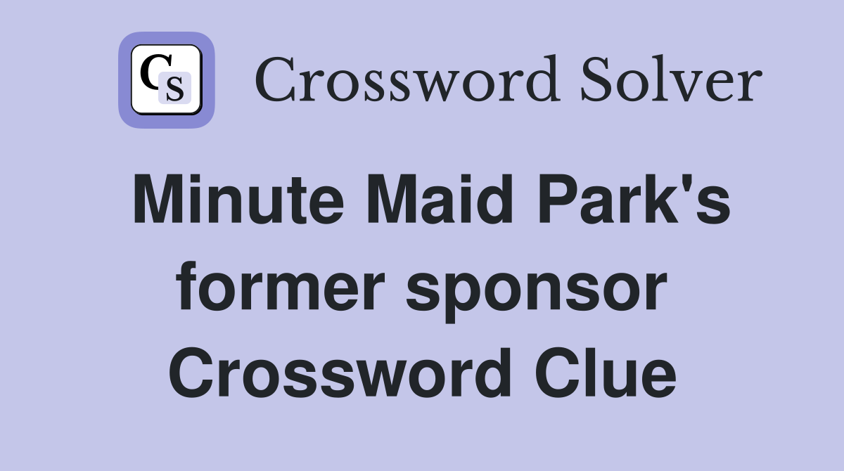 Minute Maid Park's former sponsor Crossword Clue