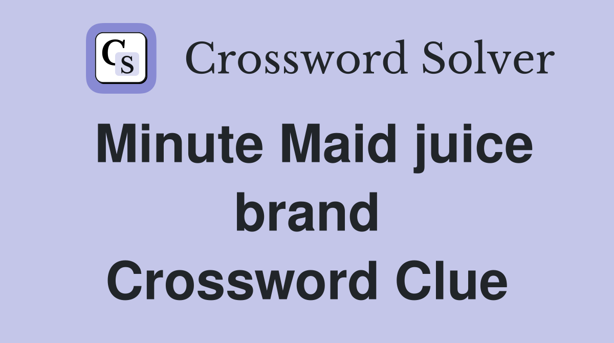Minute Maid juice brand Crossword Clue