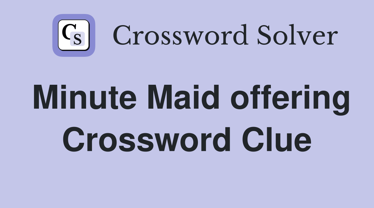 Minute Maid offering Crossword Clue