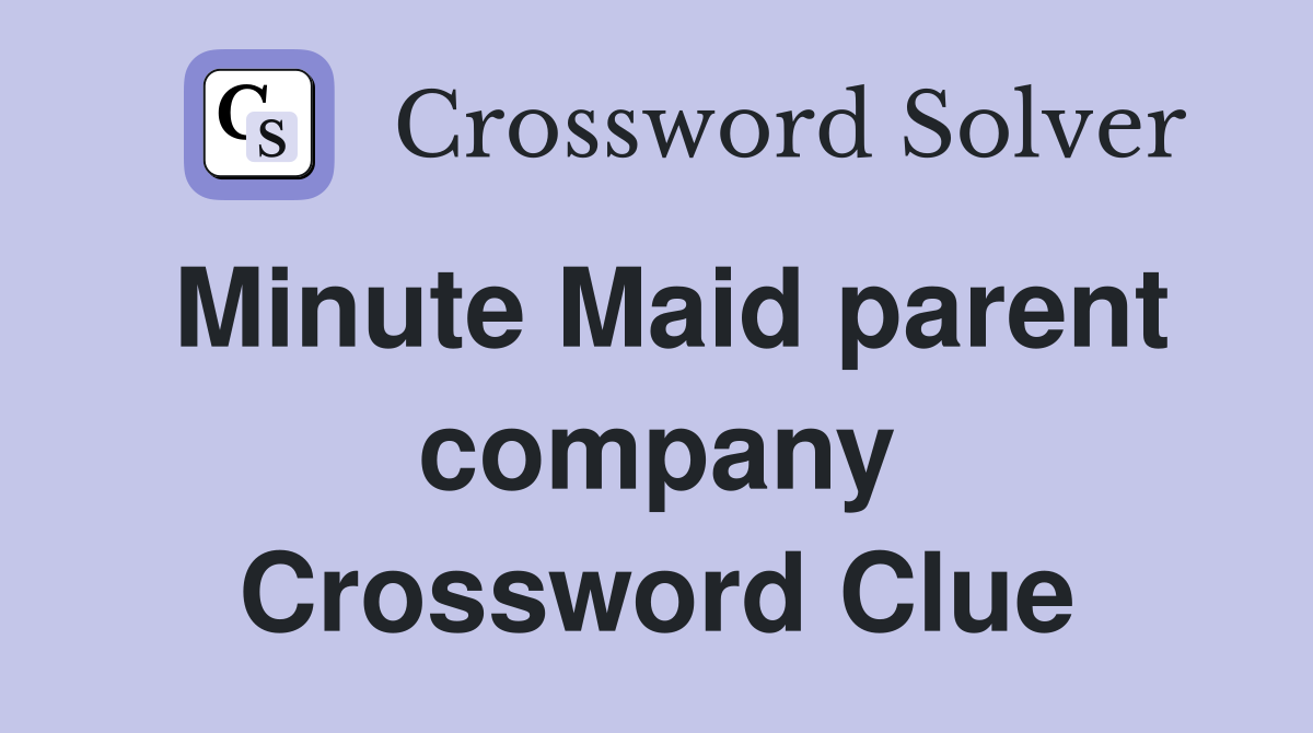 Minute Maid parent company Crossword Clue