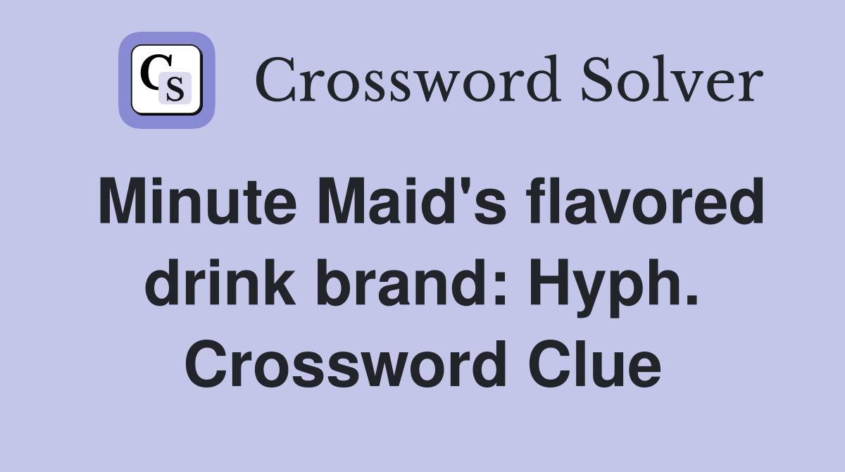 Minute Maid's flavored drink brand: Hyph. Crossword Clue