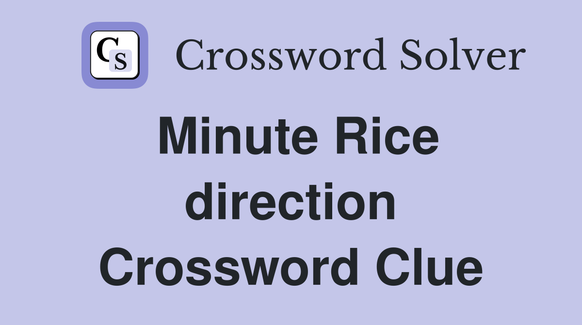 Minute Rice direction Crossword Clue