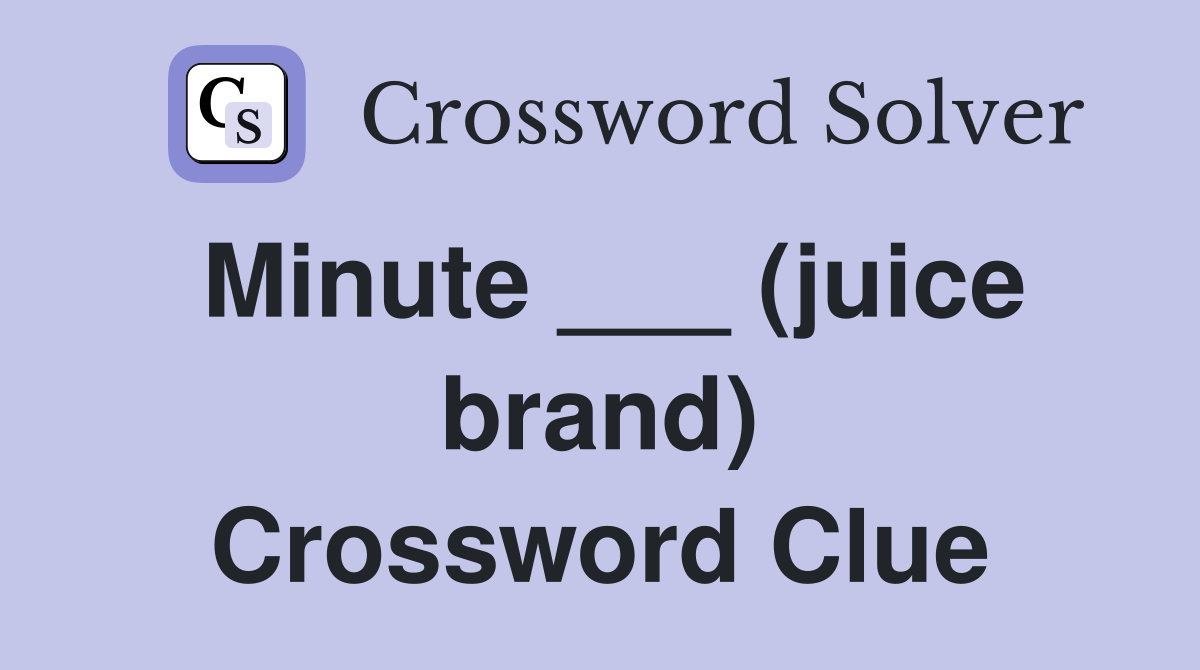 Minute ___ (juice brand) Crossword Clue