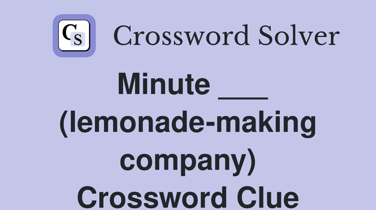 Minute ___ (lemonade-making company) Crossword Clue