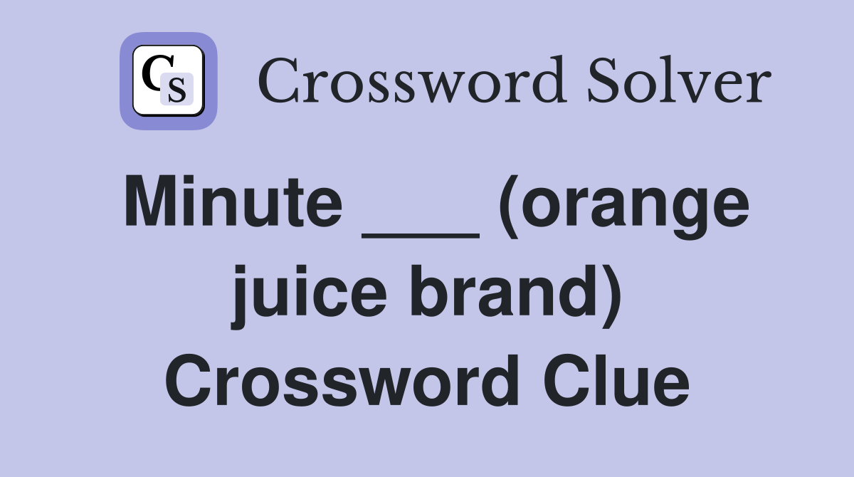 Minute ___ (orange juice brand) Crossword Clue