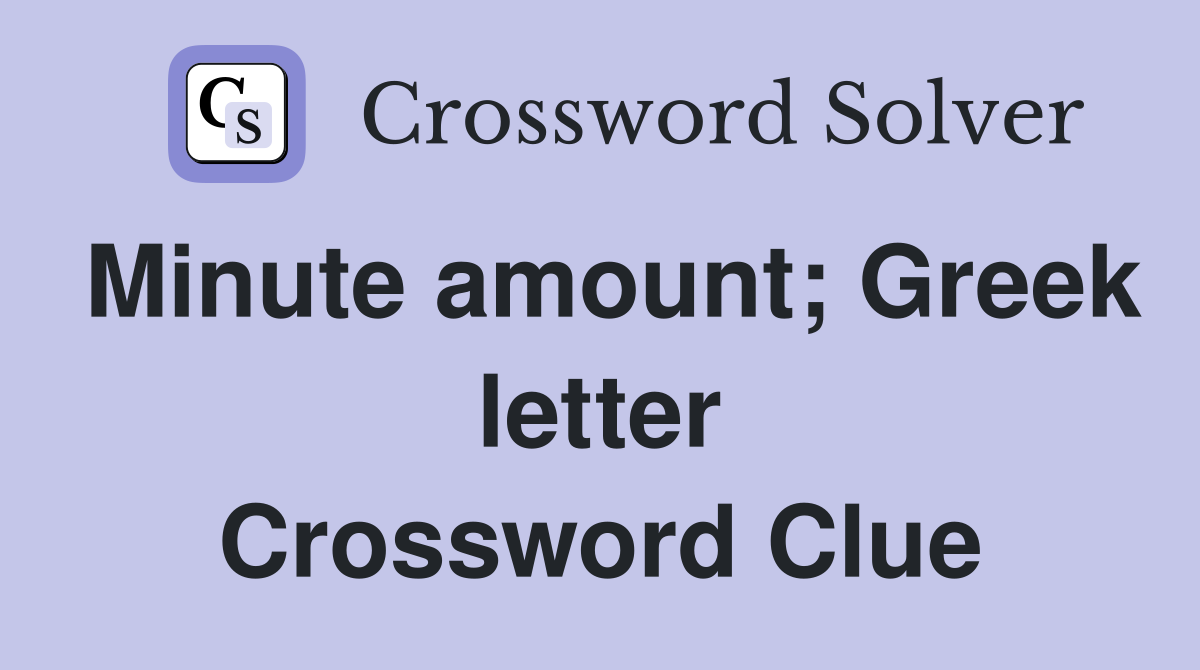 Minute amount; Greek letter Crossword Clue