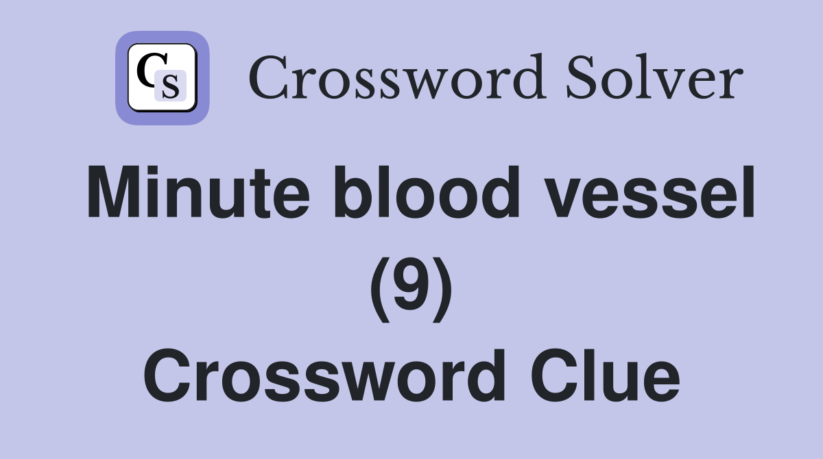 Minute blood vessel (9) Crossword Clue
