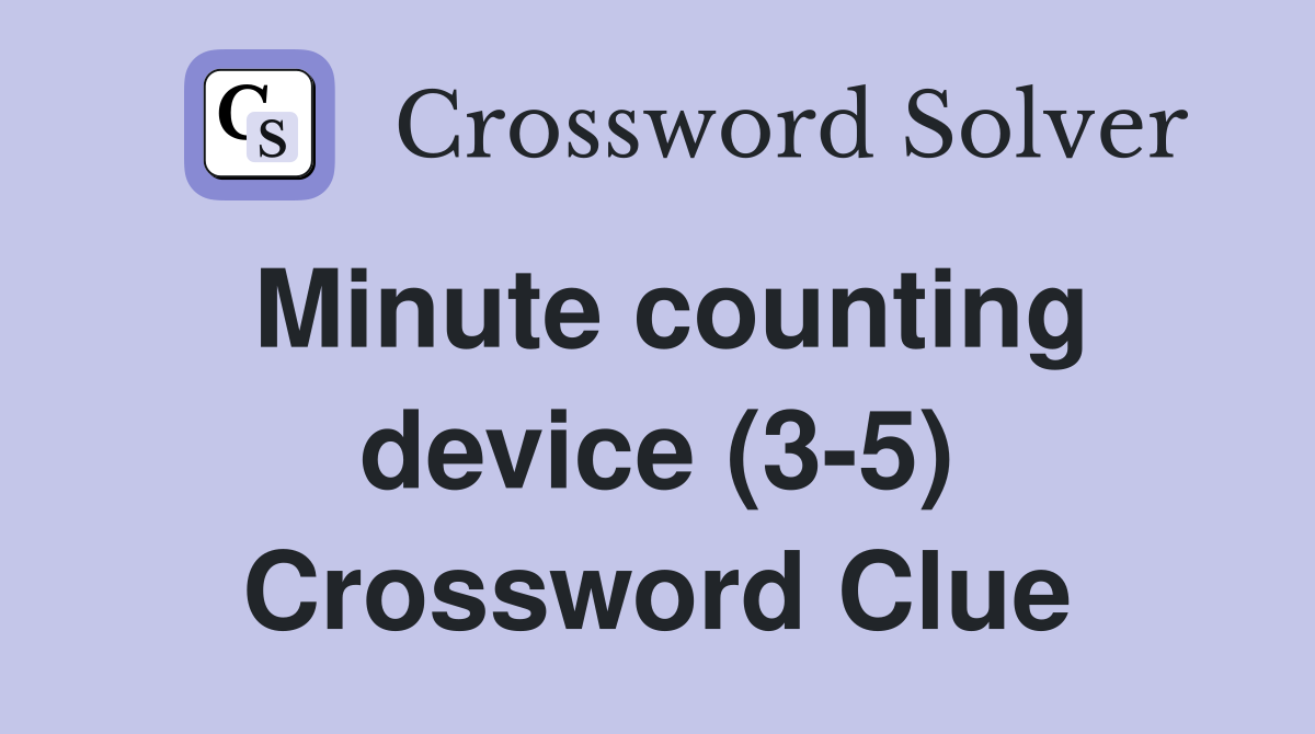 Minute counting device (3-5) Crossword Clue
