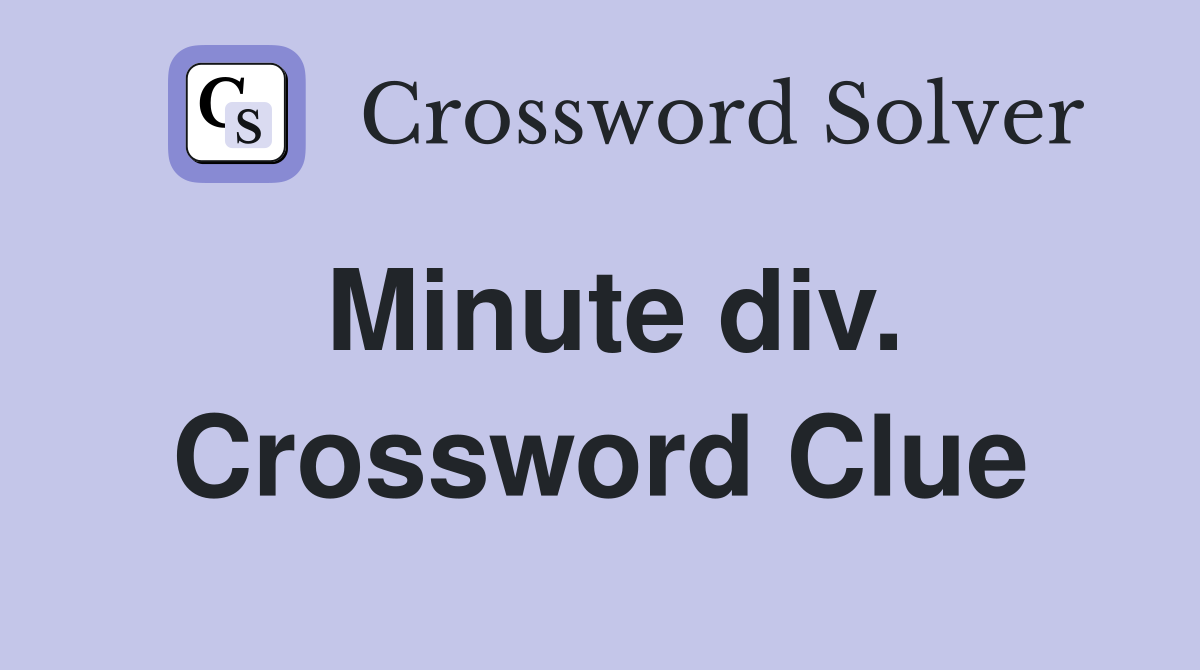 Minute div. Crossword Clue