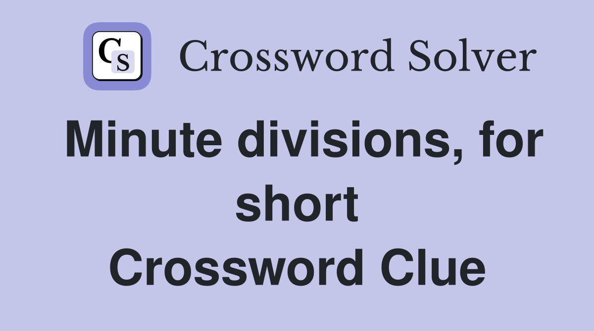 Minute divisions, for short Crossword Clue