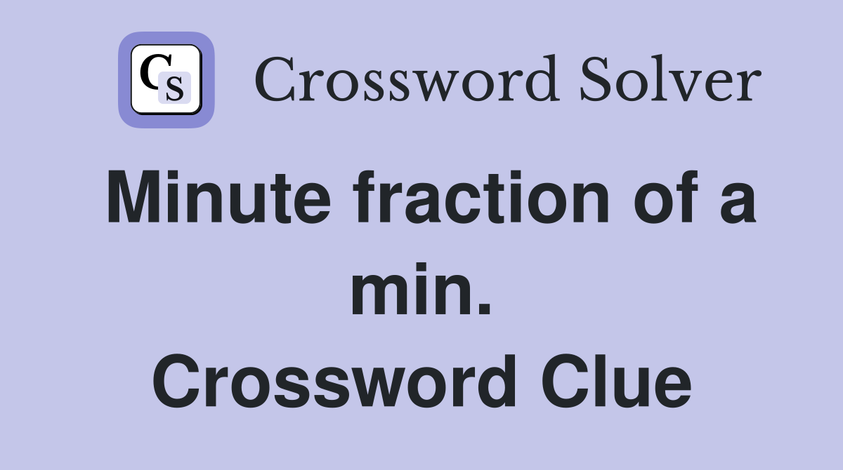 Minute fraction of a min. Crossword Clue