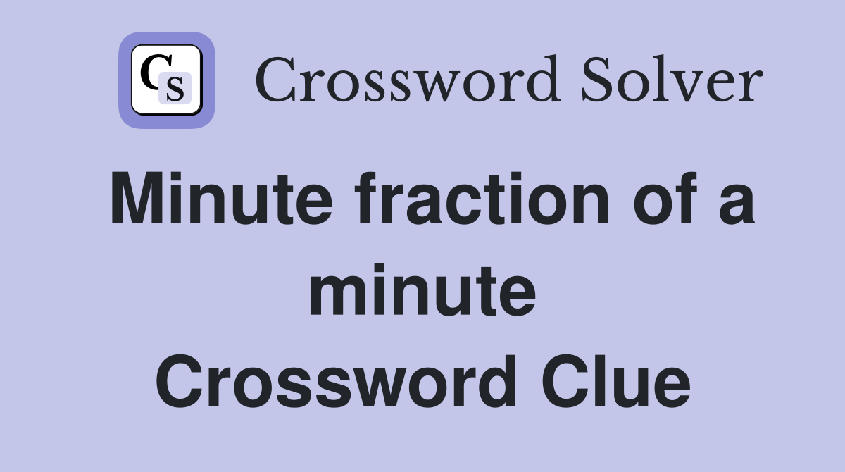 Minute fraction of a minute Crossword Clue