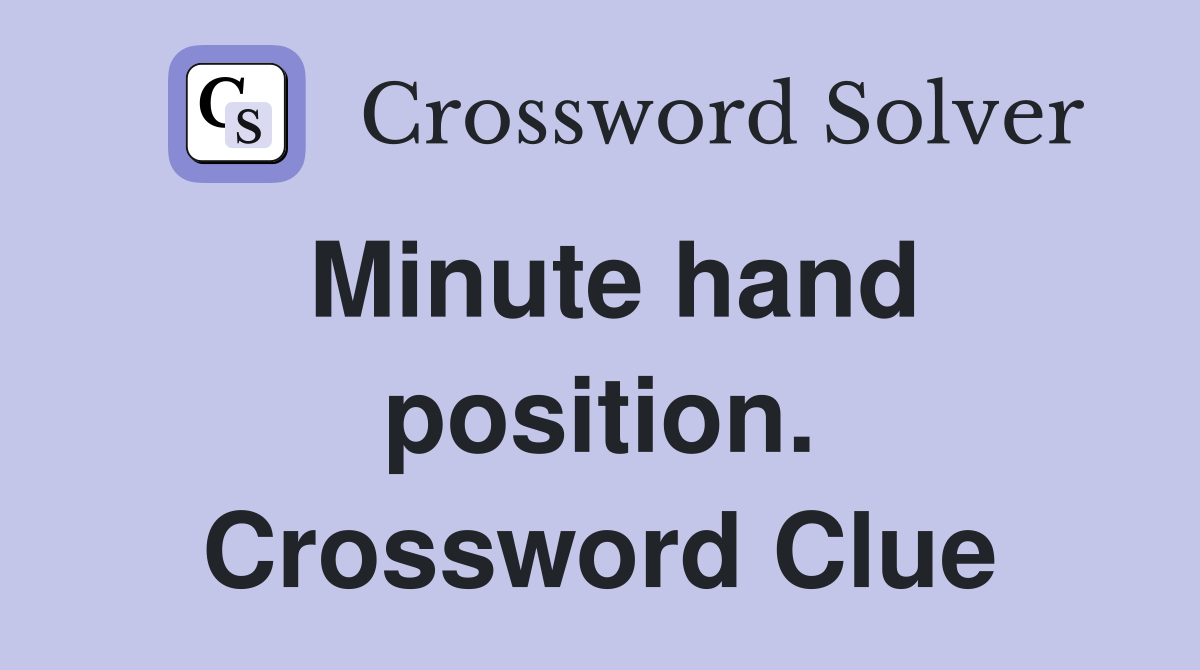 Minute hand position. Crossword Clue