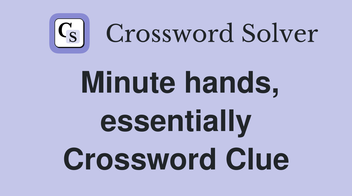 Minute hands, essentially Crossword Clue