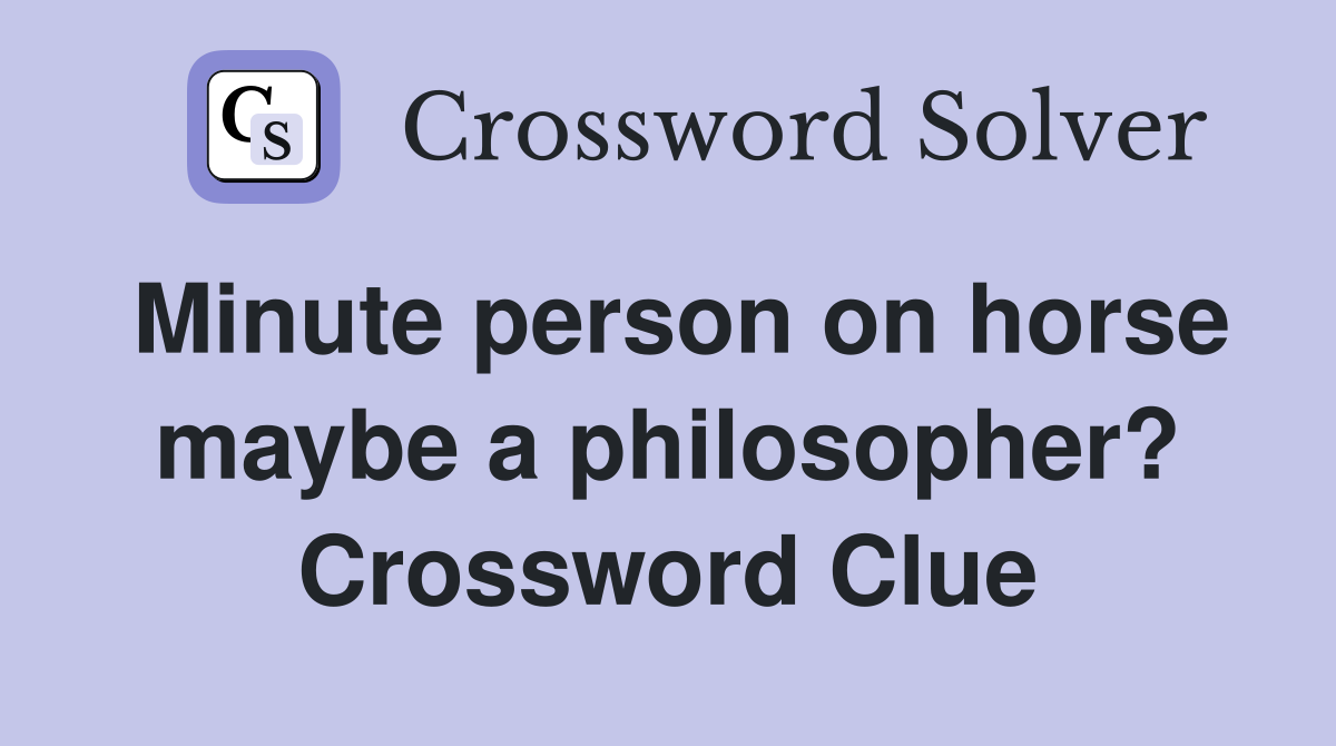 Minute person on horse maybe a philosopher? Crossword Clue
