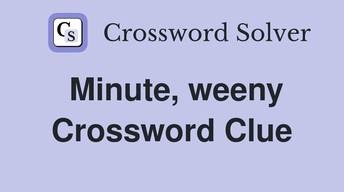 Minute, weeny Crossword Clue