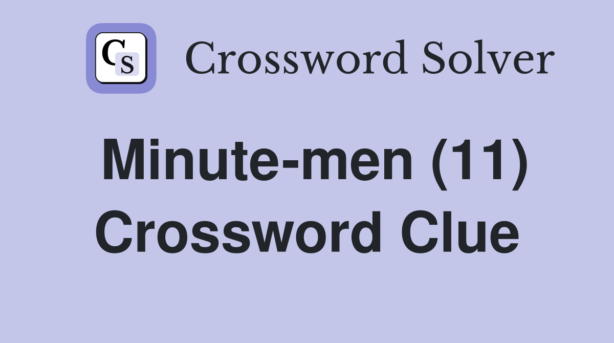 Minute-men (11) Crossword Clue