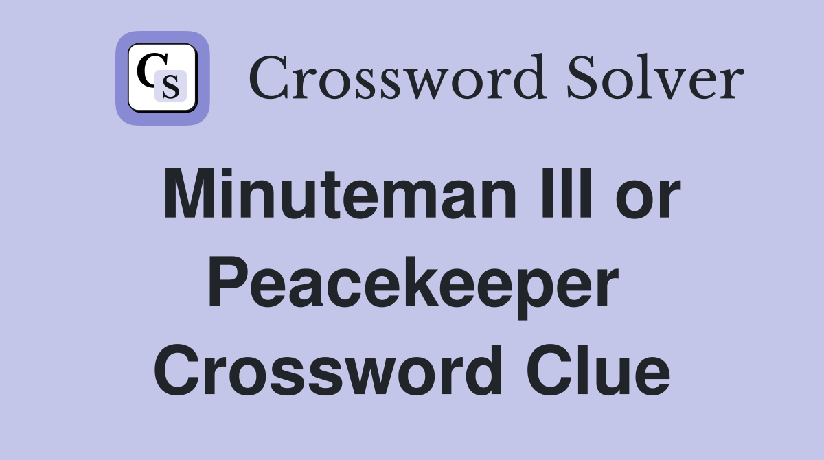 Minuteman III or Peacekeeper Crossword Clue