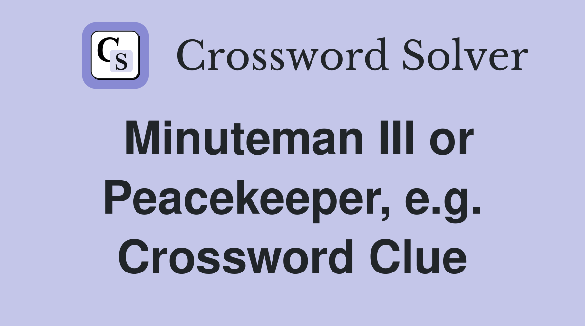 Minuteman III or Peacekeeper, e.g. Crossword Clue