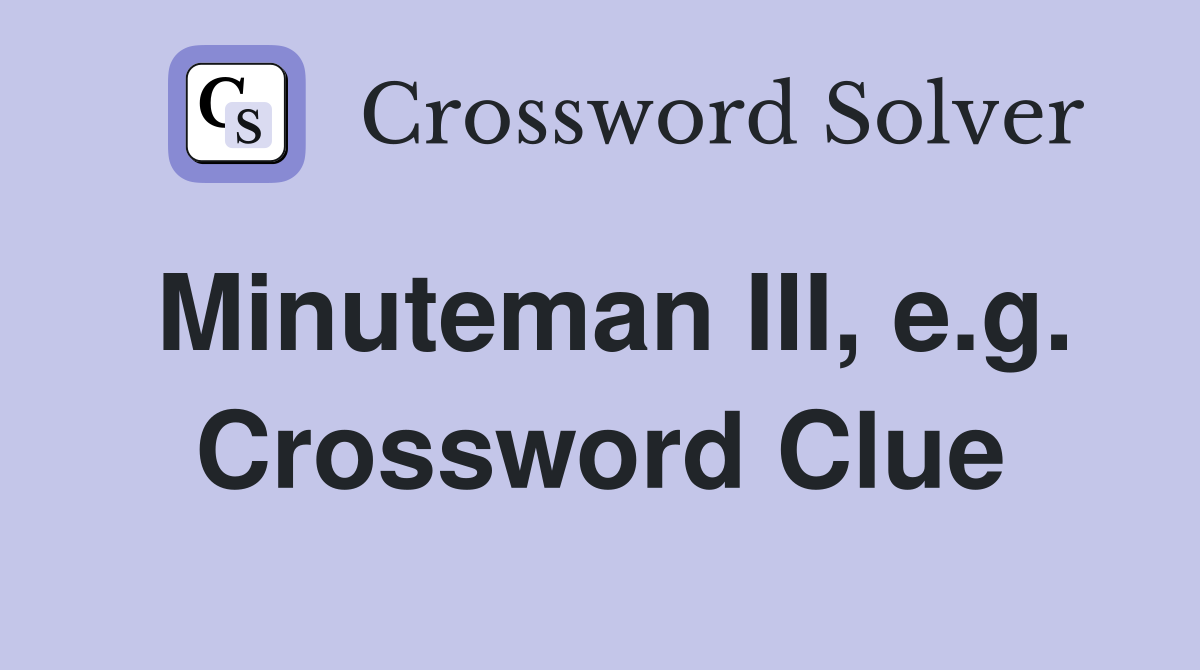 Minuteman III, e.g. Crossword Clue