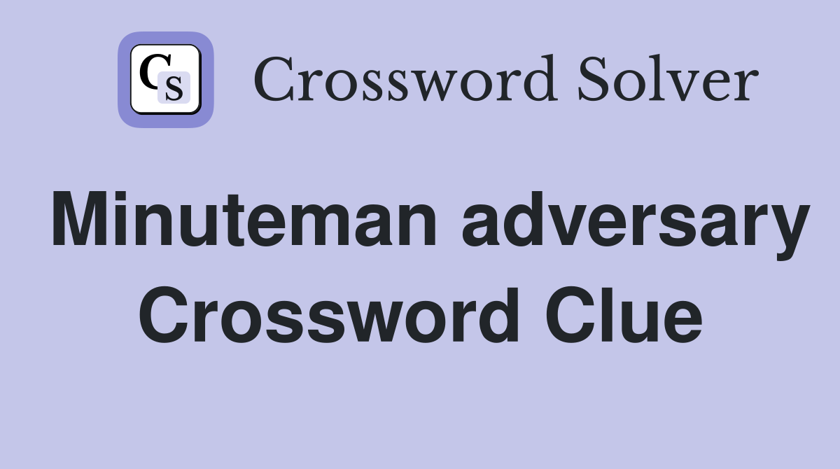 Minuteman adversary Crossword Clue