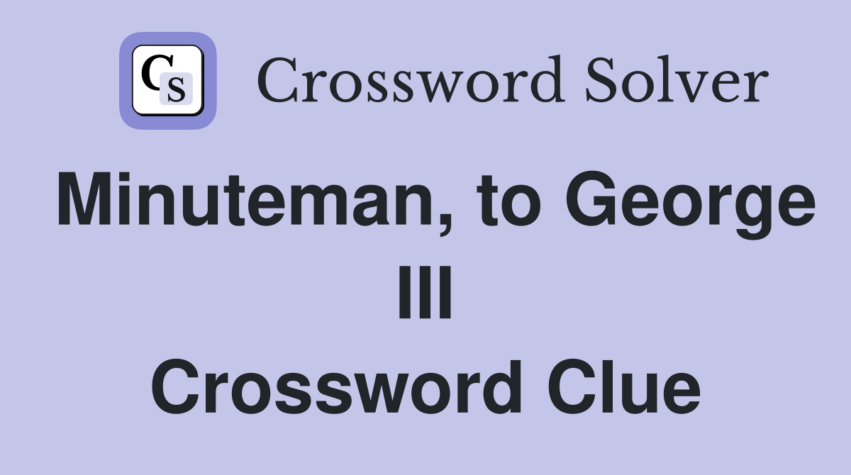 Minuteman, to George III Crossword Clue