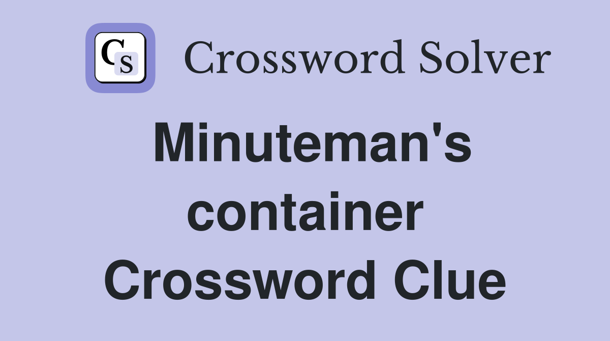 Minuteman's container Crossword Clue