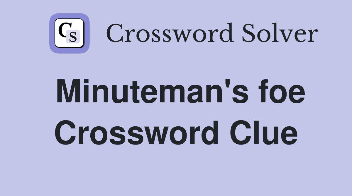 Minuteman's foe Crossword Clue