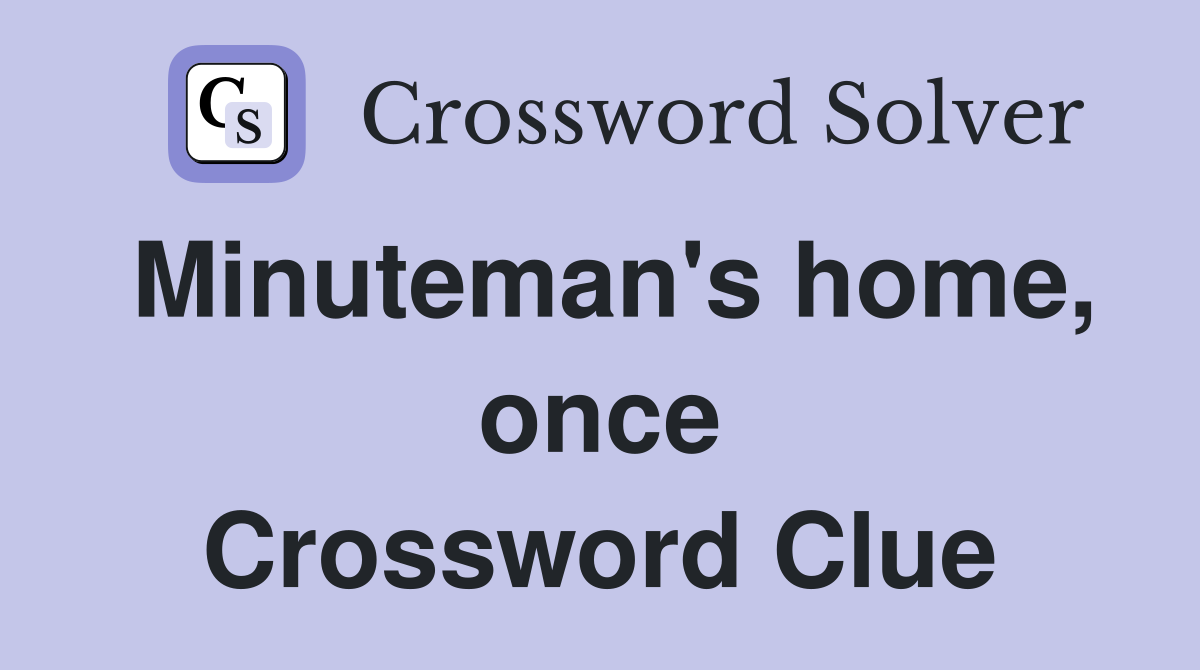 Minuteman's home, once Crossword Clue