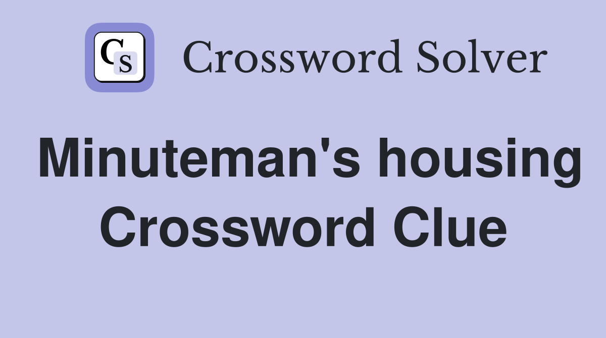 Minuteman's housing Crossword Clue