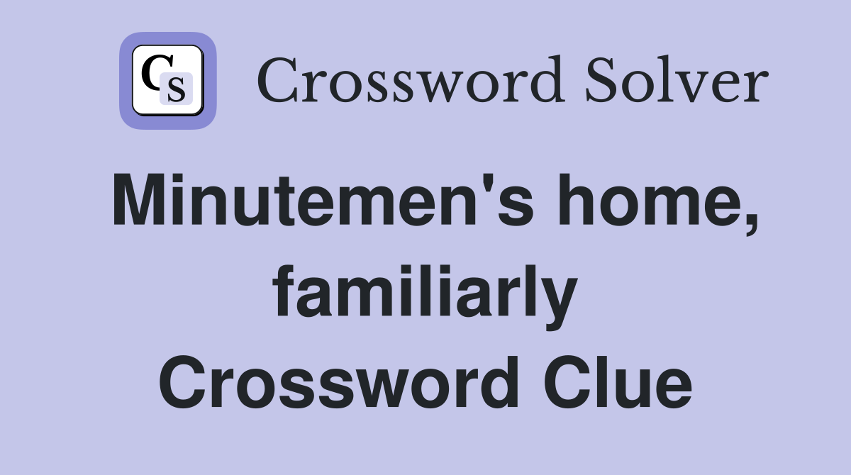 Minutemen's home, familiarly Crossword Clue