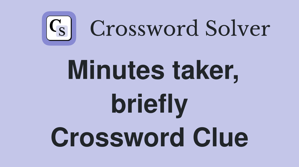 Minutes taker, briefly Crossword Clue