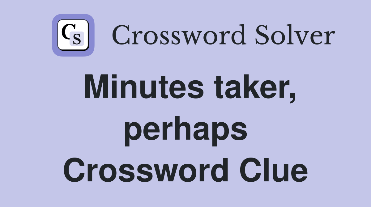 Minutes taker, perhaps Crossword Clue