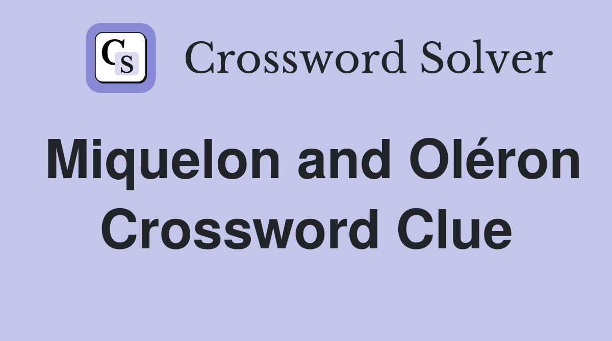 Miquelon and Oléron Crossword Clue