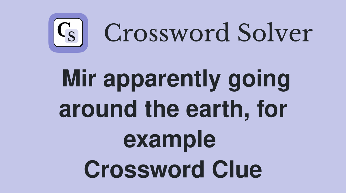 Mir apparently going around the earth, for example  Crossword Clue