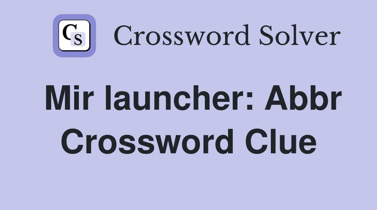 Mir launcher: Abbr Crossword Clue
