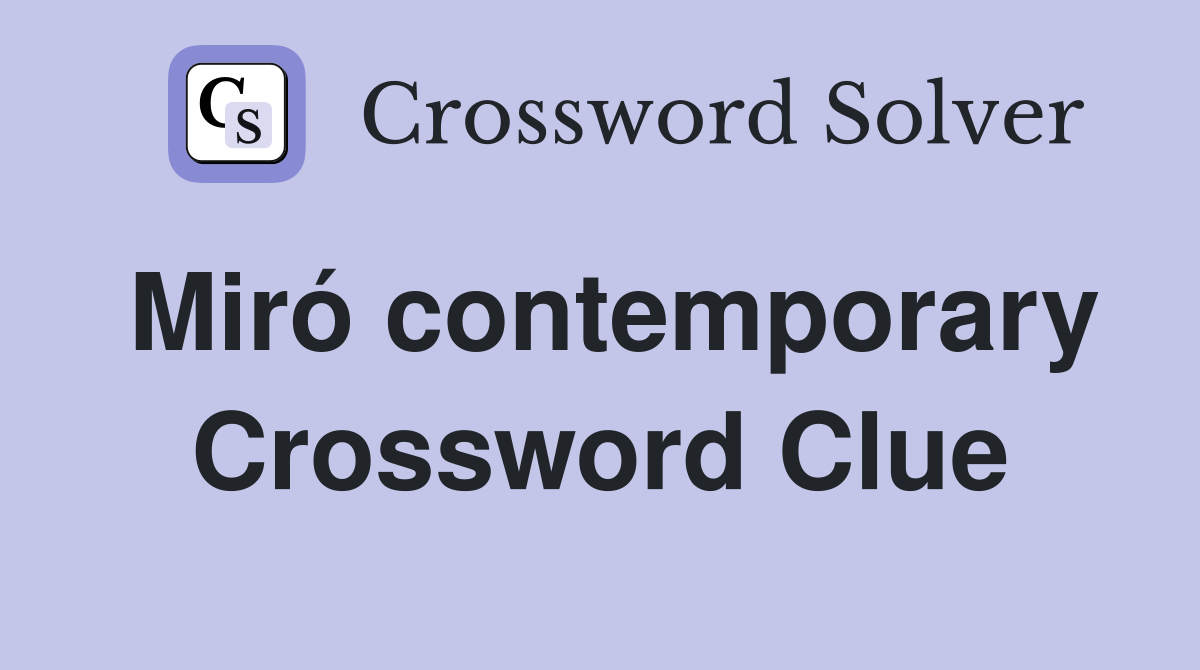 Miró contemporary Crossword Clue
