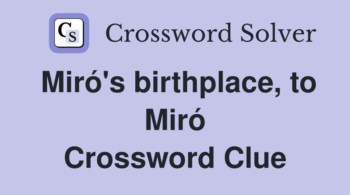 Miró's birthplace, to Miró Crossword Clue