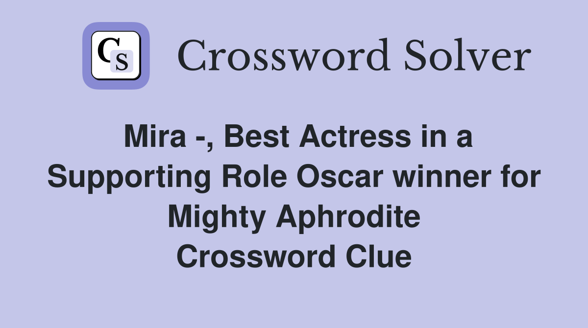 Mira -, Best Actress in a Supporting Role Oscar winner for Mighty Aphrodite Crossword Clue