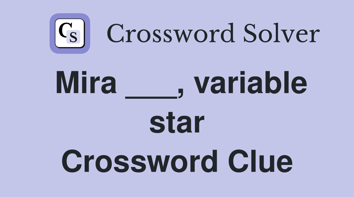 Mira ___, variable star Crossword Clue